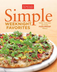 Title: Simple Weeknight Favorites: More Than 200 No-Fuss, Foolproof Meals, Author: America's Test Kitchen