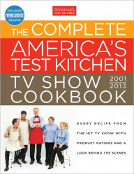 The Complete America's Test Kitchen TV Show Cookbook: Every Recipe from the Hit TV Show with Product Ratings and a Look Behind the Scenes