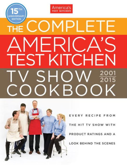The Complete America's Test Kitchen TV Show Cookbook 2001-2015 by