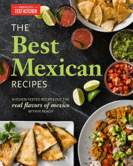 Title: The Best Mexican Recipes: Kitchen-Tested Recipes Put the Real Flavors of Mexico Within Reach, Author: America's Test Kitchen