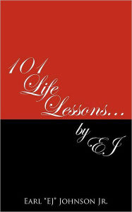 Title: 101 Life Lessons . . . by Ej, Author: Jr Earl Johnson