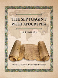 Title: THE SEPTUAGINT WITH APOCRYPHA IN ENGLISH: The Sir Lancelot C. L. Brenton 1851 Translation, Author: Joseph B. Lumpkin
