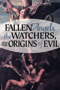 Title: Fallen Angels, The Watchers, and The Origins of Evil: A Problem of Choice:, Author: Joseph Lumpkin