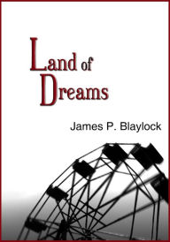 Title: Land of Dreams, Author: James P. Blaylock