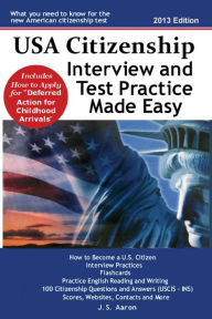Title: USA Citizenship Interview and Test Practice Made Easy, Author: J. S. Aaron