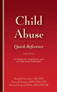 Title: Child Abuse Quick Reference 3e: For Health Care, Social Service, and Law Enforcement Professionals / Edition 3, Author: Randell Alexander MD