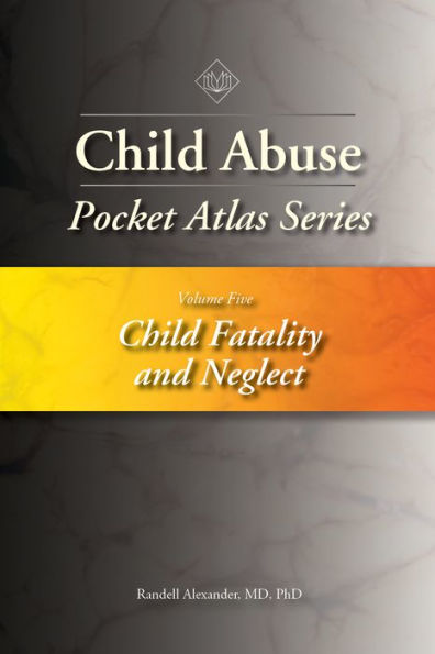 Child Abuse Pocket Atlas, Volume 5: Child Fatality and Neglect