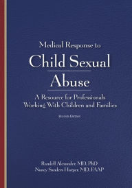 Title: Medical Response to Child Sexual Abuse 2e, Author: Randell Alexander MD