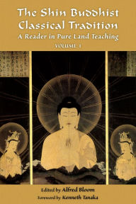 Title: The Shin Buddhist Classical Tradition: A Reader in Pure Land Teaching, Author: Alfred Bloom