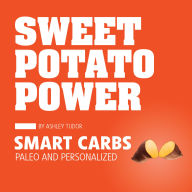 Sweet Potato Power: Smart Carbs; Paleo and Personalized