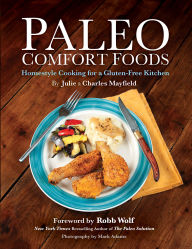 Title: Paleo Comfort Foods: Homestyle Cooking for a Gluten-Free Kitchen, Author: Julie Sullivan Mayfield