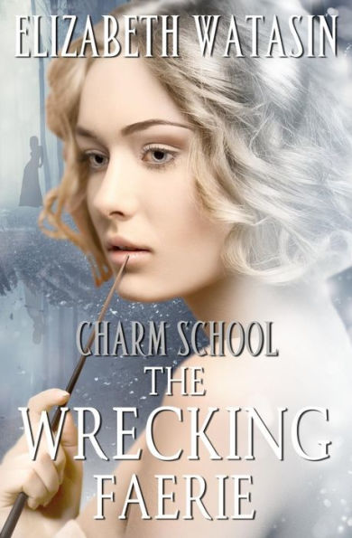 The Wrecking Faerie: A Charm School Novella