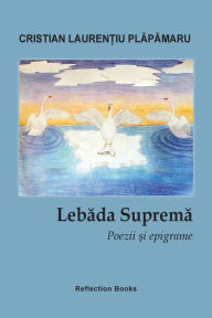 Title: Lebada suprema. Poezii si epigrame, Author: Cristian Laurentiu Plapamaru