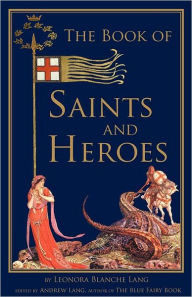 Title: The Book of Saints and Heroes, Author: Leonora Blanche Lang