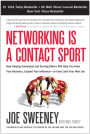 Networking is a Contact Sport: How Staying Connected and Serving Others Will Help You Grow Your Business, Expand Your Influence -- or Even Land Your Next Job