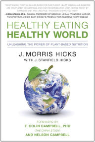Title: Healthy Eating, Healthy World: Unleashing the Power of Plant-Based Nutrition, Author: J. Morris Hicks
