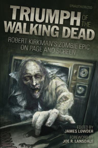 Title: Triumph of The Walking Dead: Robert Kirkman's Zombie Epic on Page and Screen, Author: James Lowder