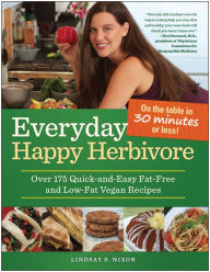 Title: Everyday Happy Herbivore: Over 175 Quick-and-Easy Fat-Free and Low-Fat Vegan Recipes, Author: Lindsay S. Nixon