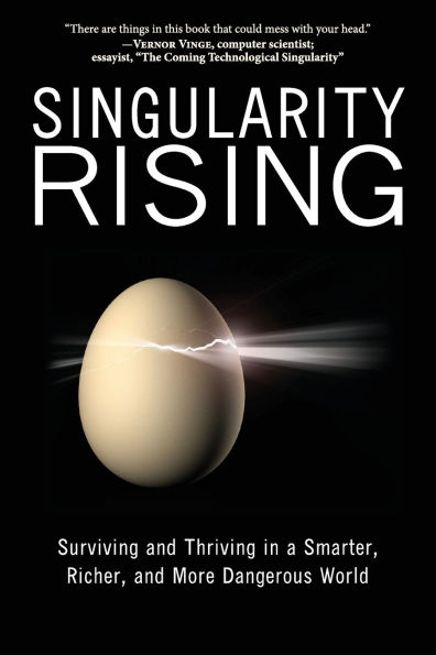 Singularity Rising: Surviving and Thriving in a Smarter, Richer, and More Dangerous World