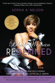 Title: Black Woman Redefined: Dispelling Myths and Discovering Fulfillment in the Age of Michelle Obama, Author: Sophia Nelson