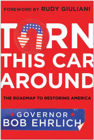 Title: Turn This Car Around: The Roadmap to Restoring America, Author: Robert Ehrlich