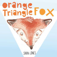 Title: Orange, Triangle, Fox, Author: Sarah Jones