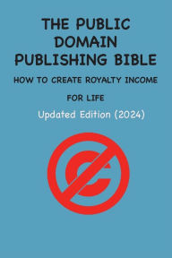 Title: THE PUBLIC DOMAIN PUBLISHING BIBLE: HOW TO CREATE ROYALTY INCOME FOR LIFE, Author: Andras M Nagy