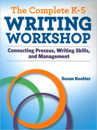 Title: The Complete K-5 Writing Workshop, Author: Susan Koehler