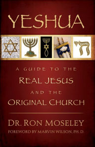 Yeshua: A Guide to the Real Jesus and the Original Church