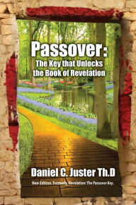 Title: Passover The Key that Unlocks the Book of Revelation, Author: Daniel  C. Juster
