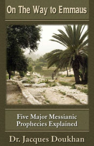 Title: On The Way To Emmaus: Five Major Messianic Prophecies Explained, Author: Dr. Jacques Doukhan