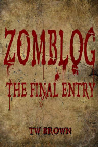 Title: Zomblog: The Final entry, Author: Tw Brown