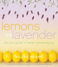 Title: Lemons and Lavender: The Eco Guide to Better Homekeeping, Author: Billee Sharp