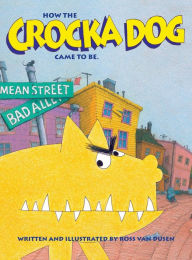 Title: How the Crocka Dog Came to Be, Author: Ross Van Dusen