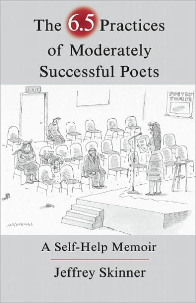 The 6.5 Practices of Moderately Successful Poets: A Self-Help Memoir