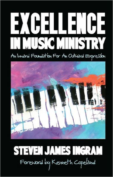 Excellence in Music Ministry: An Inward Foundation For An Outward Expression