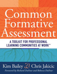 Title: Common Formative Assessment: A Toolkit for Professional Learning Communities at Work, Author: Kim Bailey