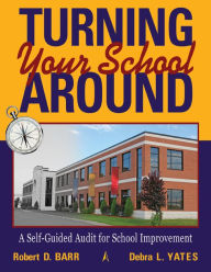 Title: Turning Your School Around: A Self-Guide Audit for School Improvement, Author: Robert Barr