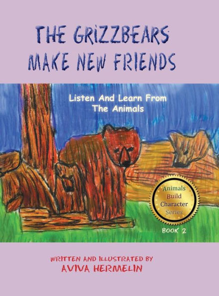 The Grizzbears Make New Friends: Book 2 In The Animals Build Character Series For Children