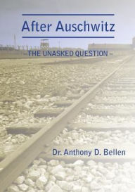 Title: After Auschwitz - The Unasked Question, Author: Anthony D. Bellen