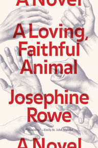 Title: A Loving, Faithful Animal, Author: Josephine Rowe
