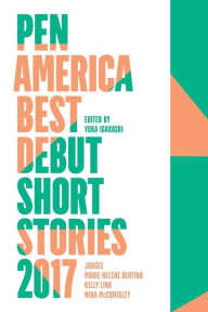 Title: PEN America Best Debut Short Stories 2017, Author: Marie-Helene Bertino