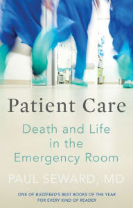 Title: Patient Care: Death and Life in the Emergency Room, Author: Paul Seward Md