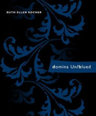 Title: domina Un/blued, Author: Ruth Kocher