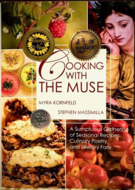 Title: Cooking with the Muse: A Sumptuous Gathering of Seasonal Recipes, Culinary Poetry, and Literary Fare, Author: Myra Kornfeld