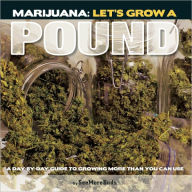Title: Marijuana: Let's Grow a Pound: A Day by Day Guide to Growing More Than You Can Smoke, Author: SeeMoreBuds