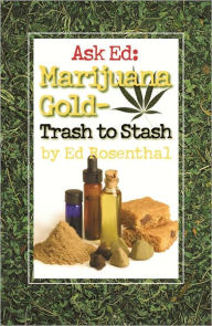 Title: Ask Ed: Marijuana Gold: Trash to Stash, Author: Ed Rosenthal