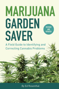 Title: Marijuana Garden Saver: A Field Guide to Identifying and Correcting Cannabis Problems, Author: Ed Rosenthal