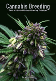 Electronic book free download Cannabis Breeding: Basic to Advanced Marijuana Propagation