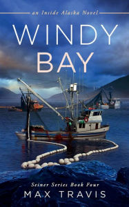 Title: Windy Bay: An Inside Alaska Novel, Author: Max Travis
